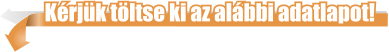 Krjk tltse ki az albbi adatlapot!